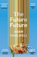 Kniha: The Future Future (Adam Thirlwell). Vintage, 2024 Kniha: The Future Future (Adam Thirlwell). Vintage, 2024