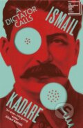 Kniha: A Dictator Calls (Ismail Kadare). Vintage, 2024 Kniha: A Dictator Calls (Ismail Kadare). Vintage, 2024