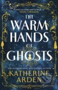 Kniha: The Warm Hands of Ghosts (Katherine Arden). Century, 2024 Kniha: The Warm Hands of Ghosts (Katherine Arden). Century, 2024