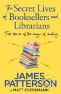 Kniha: The Secret Lives of Booksellers & Librarians (James Patterson). Century, 2024 Kniha: The Secret Lives of Booksellers & Librarians (James Patterson). Century, 2024
