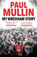 Kniha: My Wrexham Story (Paul Mullin). , 2023 Kniha: My Wrexham Story (Paul Mullin). , 2023