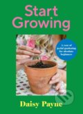 Kniha: Start Growing (Daisy Payne). Ebury Publishing, 2024 Kniha: Start Growing (Daisy Payne). Ebury Publishing, 2024