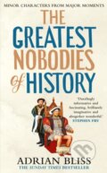 Kniha: The Greatest Nobodies of History (Adrian Bliss). Century, 2024 Kniha: The Greatest Nobodies of History (Adrian Bliss). Century, 2024