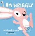 Kniha: I Am Wriggly (Michael Rosen). Walker books, 2024 Kniha: I Am Wriggly (Michael Rosen). Walker books, 2024
