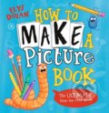 Kniha: How to Make a Picture Book (Elys Dolan). Walker books, 2023 Kniha: How to Make a Picture Book (Elys Dolan). Walker books, 2023