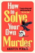 Kniha: How To Solve Your Own Murder (Kristen Perrin). Quercus, 2024 Kniha: How To Solve Your Own Murder (Kristen Perrin). Quercus, 2024