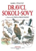 Kniha: Dravci, sokoli a sovy (Karel Šťastný). Aventinum, 2017 Kniha: Dravci, sokoli a sovy (Karel Šťastný). Aventinum, 2017