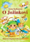 Kniha: O Jožinkovi (Dagmar Ježková a Irena Kaftanová). Ottovo nakladateľstvo, 2018 Kniha: O Jožinkovi (Dagmar Ježková a Irena Kaftanová). Ottovo nakladateľstvo, 2018