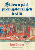 Kniha: Sláva a pád přemyslovských králů (Jan Bauer). Brána, 2017 Kniha: Sláva a pád přemyslovských králů (Jan Bauer). Brána, 2017