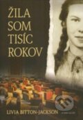 Kniha: Žila som tisíc rokov (Livia Bitton Jackson). At Home Gallery, 2013 Kniha: Žila som tisíc rokov (Livia Bitton Jackson). At Home Gallery, 2013