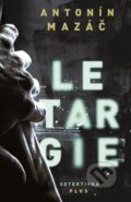 Kniha: Letargie (Antonín Mazáč). Plus, 2017 Kniha: Letargie (Antonín Mazáč). Plus, 2017