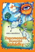 Kniha: Zapomenuté slovenské pohádky (Adela Banášová). XYZ, 2017 Kniha: Zapomenuté slovenské pohádky (Adela Banášová). XYZ, 2017