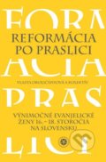 Reformácia po praslici - Vlasta Okoličányová a kolektív, Spoločenstvo evanjelických žien, 2017