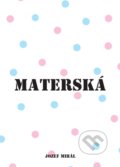 Kniha: Materská 2017 (Jozef Mihál). KO&KA, 2017 Kniha: Materská 2017 (Jozef Mihál). KO&KA, 2017