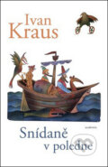 Kniha: Snídaně v poledne (Ivan Kraus). Academia, 2017 Kniha: Snídaně v poledne (Ivan Kraus). Academia, 2017