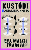 Kniha: Kustódi / Arianina kniha (Eva Maliti Fraňová). Slovart, 2017 Kniha: Kustódi / Arianina kniha (Eva Maliti Fraňová). Slovart, 2017