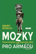 Kniha: Mozky pro armádu (Mary Roach). Práh, 2017 Kniha: Mozky pro armádu (Mary Roach). Práh, 2017