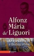 Kniha: O zjednotení s Božou vôľou (Alfonz Mária de Liguori), 2012 Kniha: O zjednotení s Božou vôľou (Alfonz Mária de Liguori), 2012