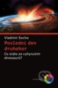 Kniha: Poslední den druhohor (Vladimír Socha). Vyšehrad, 2018 Kniha: Poslední den druhohor (Vladimír Socha). Vyšehrad, 2018
