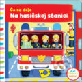 Kniha: Čo sa deje: Na hasičskej stanici, 2017 Kniha: Čo sa deje: Na hasičskej stanici, 2017