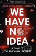 Kniha: We Have No Idea (Daniel Whiteson a Jorge Cham). Riverhead, 2017 Kniha: We Have No Idea (Daniel Whiteson a Jorge Cham). Riverhead, 2017