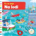 Kniha: Čo sa deje: Na lodi (Svojtka&Co.). Svojtka&Co., 2017 Kniha: Čo sa deje: Na lodi (Svojtka&Co.). Svojtka&Co., 2017