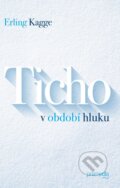 Kniha: Ticho v období hluku (Erling Kagge). Premedia, 2017 Kniha: Ticho v období hluku (Erling Kagge). Premedia, 2017