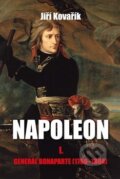 Kniha: Napoleon I.: Generál Bonaparte (1769-1804) (Jiří Kovařík). Akcent, 2017 Kniha: Napoleon I.: Generál Bonaparte (1769-1804) (Jiří Kovařík). Akcent, 2017