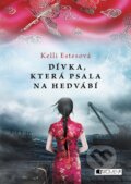 Kniha: Dívka, která psala na hedvábí (Kelli Estes), 2017 Kniha: Dívka, která psala na hedvábí (Kelli Estes), 2017