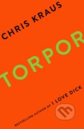Torpor - Chris Kraus, Profile Books, 2017