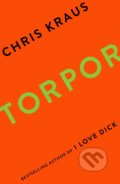 Kniha: Torpor (Chris Kraus). Profile Books, 2017 Kniha: Torpor (Chris Kraus). Profile Books, 2017