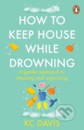 Kniha: How to Keep House While Drowning (KC Davis). Cornerstone, 2024 Kniha: How to Keep House While Drowning (KC Davis). Cornerstone, 2024