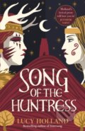 Kniha: Song of the Huntress (Lucy Holland). MacMillan, 2024 Kniha: Song of the Huntress (Lucy Holland). MacMillan, 2024