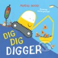 Kniha: Dig, Dig, Digger (Morag Hood). Two Hoots, 2024 Kniha: Dig, Dig, Digger (Morag Hood). Two Hoots, 2024