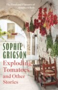 Kniha: Exploding Tomatoes and Other Stories (Sophie Grigson). Headline Home, 2024 Kniha: Exploding Tomatoes and Other Stories (Sophie Grigson). Headline Home, 2024