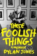 Kniha: These Foolish Things (Dylan Jones). Constable, 2024 Kniha: These Foolish Things (Dylan Jones). Constable, 2024