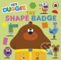 Kniha: Hey Duggee: The Shape Badge (Hey Duggee). BBC Books, 2024 Kniha: Hey Duggee: The Shape Badge (Hey Duggee). BBC Books, 2024