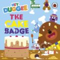 Kniha: Hey Duggee: The Cake Badge (Hey Duggee). BBC Books, 2024 Kniha: Hey Duggee: The Cake Badge (Hey Duggee). BBC Books, 2024