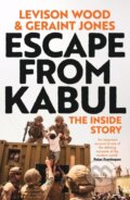 Kniha: Escape from Kabul (Geraint Jones a Levison Wood). Hodder Paperback, 2024 Kniha: Escape from Kabul (Geraint Jones a Levison Wood). Hodder Paperback, 2024