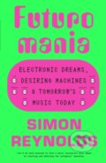 Kniha: Futuromania (Simon Reynolds). White Rabbit, 2024 Kniha: Futuromania (Simon Reynolds). White Rabbit, 2024