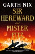 Kniha: Sir Hereward and Mister Fitz (Garth Nix). Gollancz, 2024 Kniha: Sir Hereward and Mister Fitz (Garth Nix). Gollancz, 2024