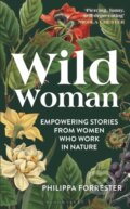 Kniha: Wild Woman (Philippa Forrester). Bloomsbury, 2024 Kniha: Wild Woman (Philippa Forrester). Bloomsbury, 2024