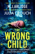 Kniha: The Wrong Child (Julia Crouch a M. J. Arlidge). Orion, 2024 Kniha: The Wrong Child (Julia Crouch a M. J. Arlidge). Orion, 2024
