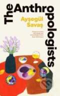 Kniha: The Anthropologists (Aysegul Savas). Simon & Schuster, 2024 Kniha: The Anthropologists (Aysegul Savas). Simon & Schuster, 2024