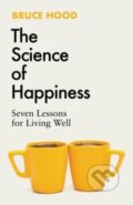 Kniha: The Science of Happiness (Bruce Hood). Simon & Schuster UK, 2024 Kniha: The Science of Happiness (Bruce Hood). Simon & Schuster UK, 2024