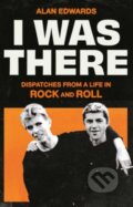 Kniha: I Was There (Alan Edwards). Simon & Schuster, 2024 Kniha: I Was There (Alan Edwards). Simon & Schuster, 2024
