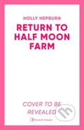 Kniha: Return to Half Moon Farm (Holly Hepburn). Simon & Schuster UK, 2024 Kniha: Return to Half Moon Farm (Holly Hepburn). Simon & Schuster UK, 2024