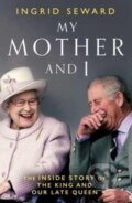 Kniha: My Mother and I (Ingrid Seward). Simon & Schuster, 2024 Kniha: My Mother and I (Ingrid Seward). Simon & Schuster, 2024