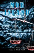 Kniha: Mob Island (Bubba Haupt, Ph.D. a Teresa E. Ward). Austin Macauley Publishers, 2023 Kniha: Mob Island (Bubba Haupt, Ph.D. a Teresa E. Ward). Austin Macauley Publishers, 2023