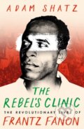 Kniha: The Rebel's Clinic (Adam Shatz). Apollo, 2024 Kniha: The Rebel's Clinic (Adam Shatz). Apollo, 2024